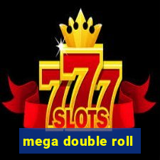 mega double roll