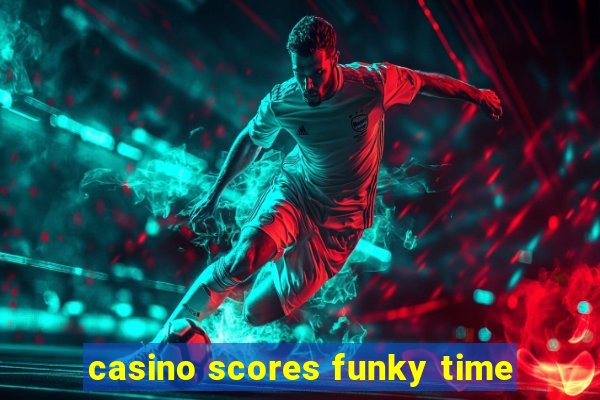 casino scores funky time