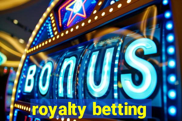 royalty betting