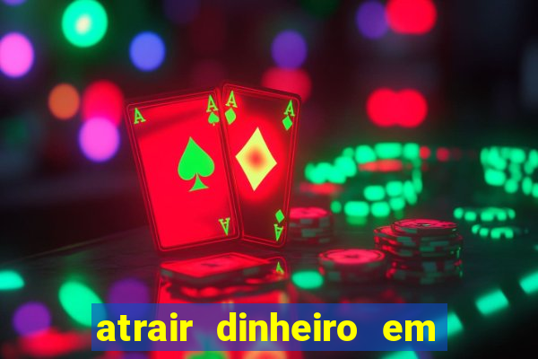 atrair dinheiro em 24 horas