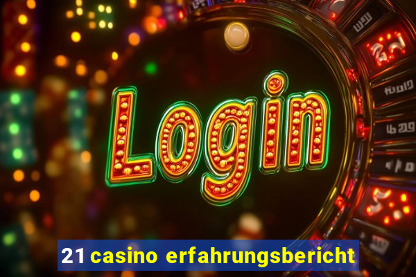 21 casino erfahrungsbericht