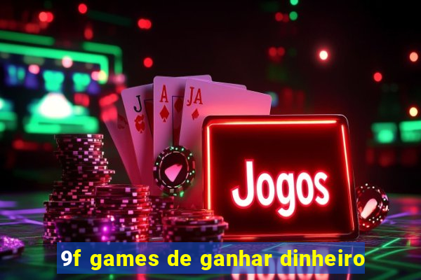 9f games de ganhar dinheiro