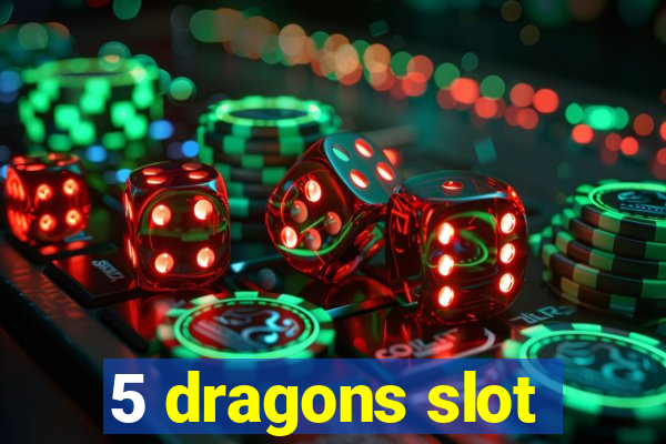 5 dragons slot