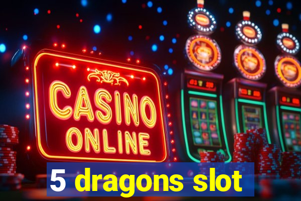 5 dragons slot