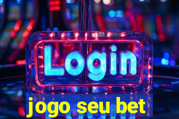 jogo seu bet