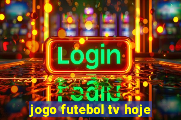 jogo futebol tv hoje