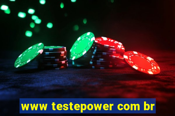 www testepower com br