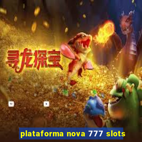 plataforma nova 777 slots