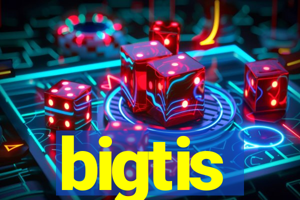 bigtis