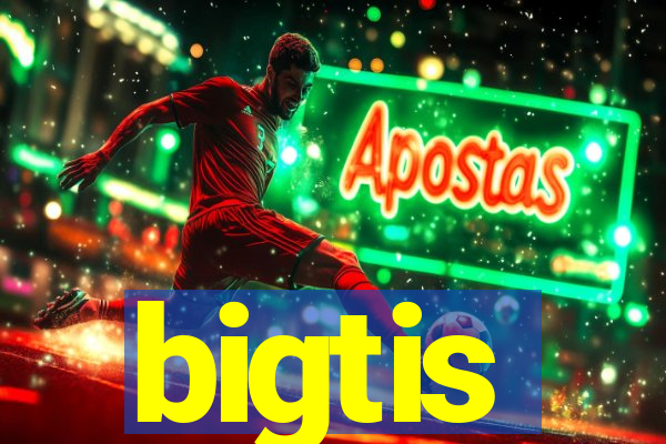 bigtis