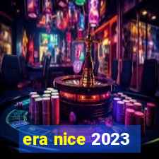 era nice 2023