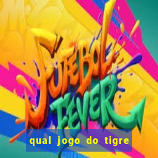 qual jogo do tigre que da dinheiro