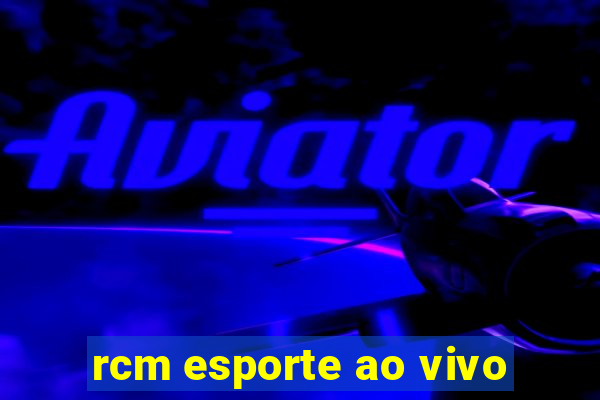 rcm esporte ao vivo