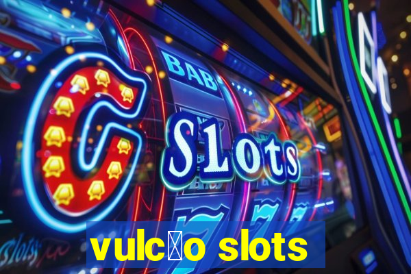 vulc茫o slots