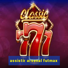 assistir arsenal futmax