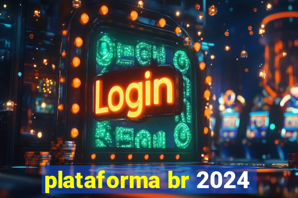 plataforma br 2024