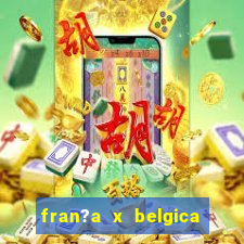 fran?a x belgica onde assistir