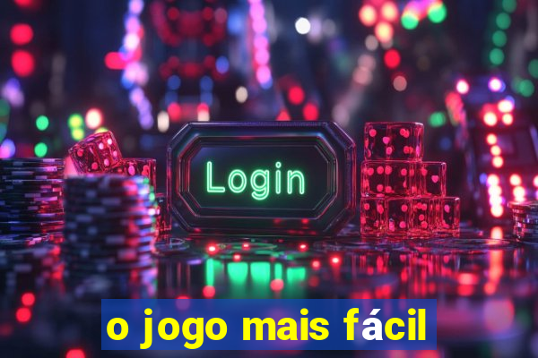 o jogo mais fácil