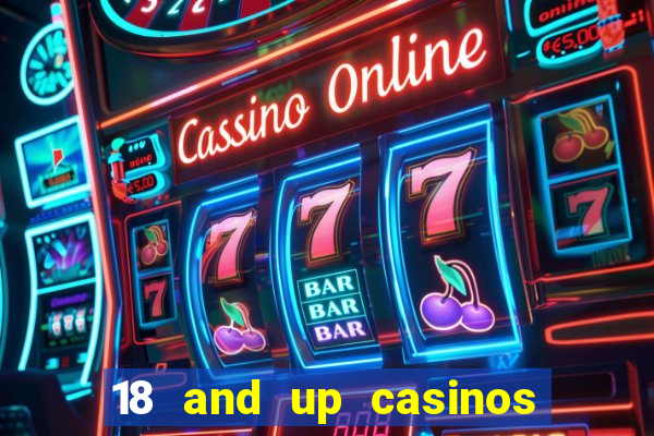 18 and up casinos near me