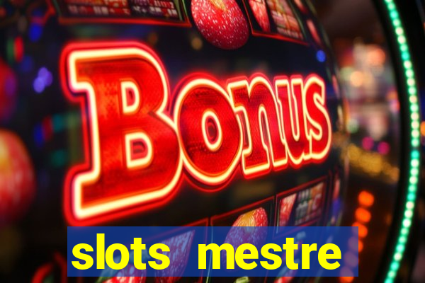 slots  mestre