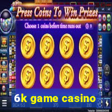 6k game casino