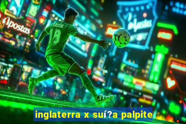 inglaterra x suí?a palpite