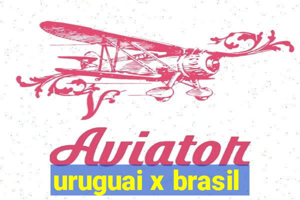 uruguai x brasil