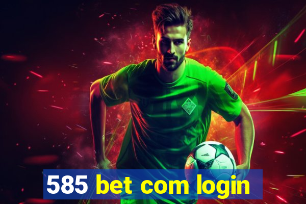 585 bet com login