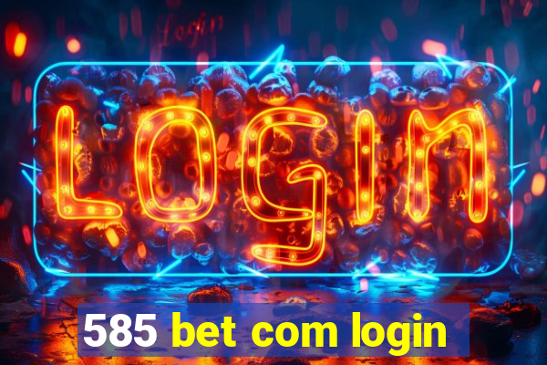 585 bet com login