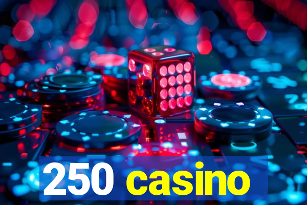 250 casino