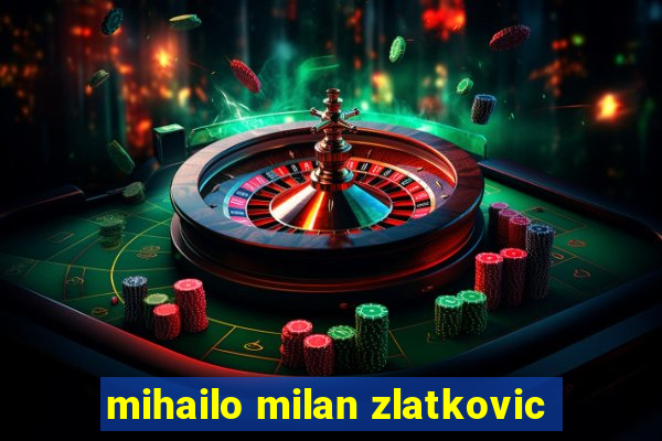 mihailo milan zlatkovic