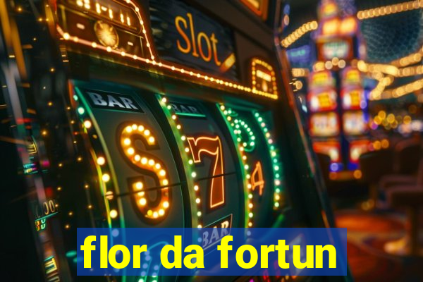 flor da fortun