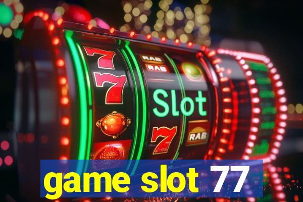 game slot 77