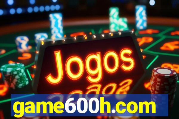 game600h.com