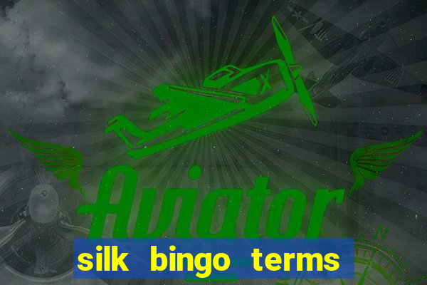 silk bingo terms and conditions