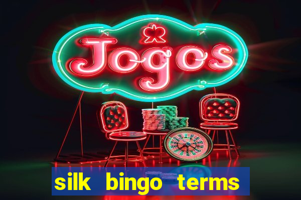 silk bingo terms and conditions