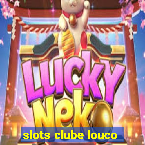 slots clube louco