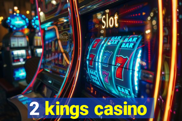 2 kings casino