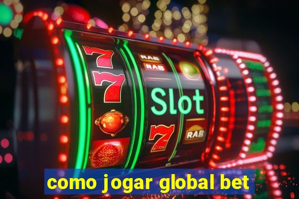 como jogar global bet