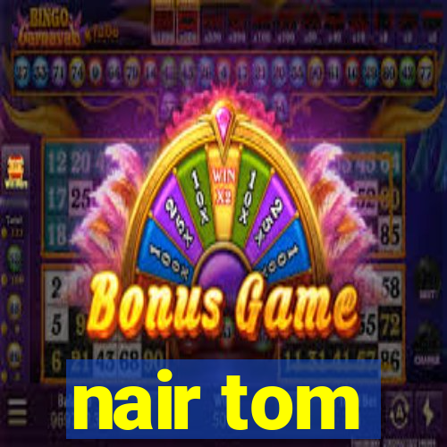 nair tom