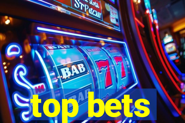 top bets