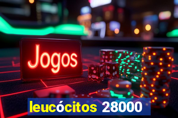 leucócitos 28000