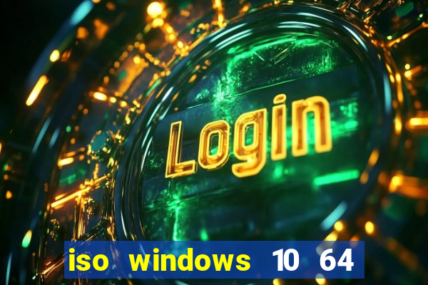 iso windows 10 64 bits download