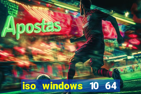 iso windows 10 64 bits download