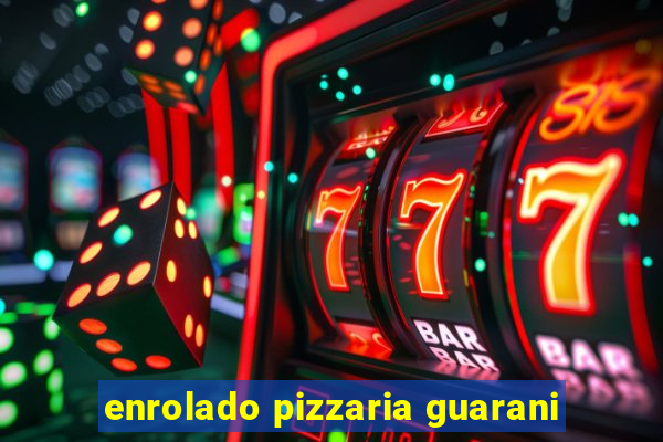 enrolado pizzaria guarani