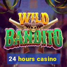 24 hours casino