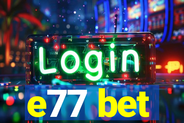 e77 bet