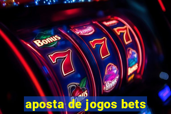 aposta de jogos bets