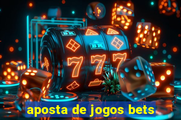 aposta de jogos bets