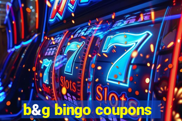 b&g bingo coupons